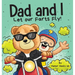 Dad and I Let Our Farts Fly: A Humor Book for Kids and Adults, Perfect for Father's Day