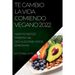 Te Cambio La Vida Comiendo Vegano 2022: Recetas Únicas Para Desintoxicar Y Vivir Sano Y Fuerte