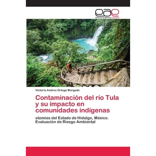 Contaminación del río Tula y su impacto en comunidades indígenas