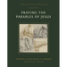 Praying the Parables of Jesus: A 40-Day Devotional Journey in Word and Image