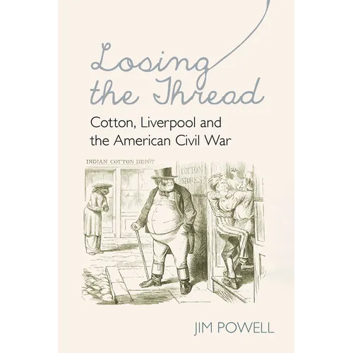 Losing the Thread: Cotton, Liverpool and the American Civil War