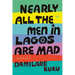 Nearly All the Men in Lagos Are Mad: Stories