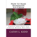 How to Make Homemade Ice Cream: Simple and Easy Ice Cream Maker Recipes