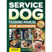 Service Dog Training Manual for Beginners: A Step-by-Step Guide to Master Task Training, Conquer Public Access Anxiety and Gain Independence Without S