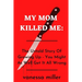My Mother Killed Me: The Untold Story Of Growing Up - You Might As Well Get It All Wrong