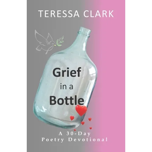 Grief in the Bottle: Poems of Love and Hope