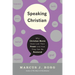 Speaking Christian: Why Christian Words Have Lost Their Meaning and Power--And How They Can Be Restored
