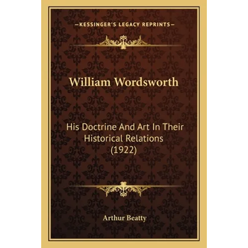 William Wordsworth: His Doctrine And Art In Their Historical Relations (1922)