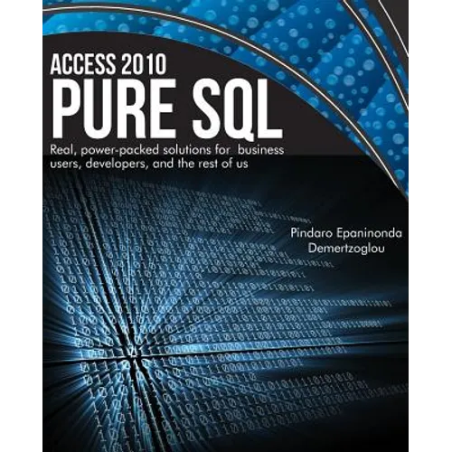Access 2010 Pure SQL: Real Power-packed solutions for business users, developers, and the rest of us