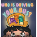 Who Is Driving Your Bus?