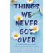 Things We Never Got Over
