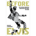 Before Elvis: The African American Musicians Who Made the King