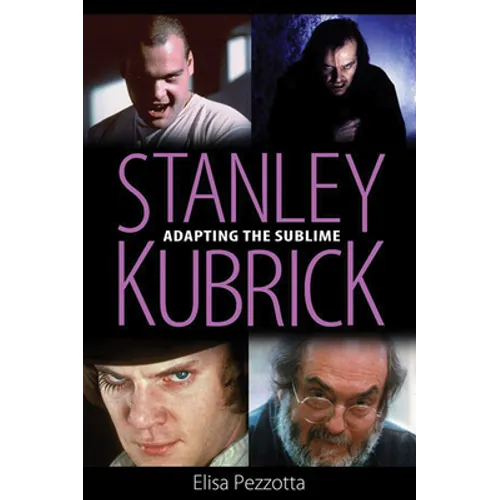 Stanley Kubrick: Adapting the Sublime