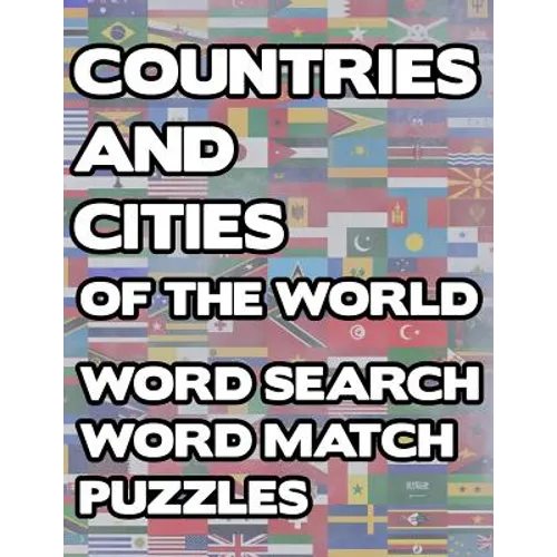 Countries And Cities Of The World: Geography Word Search And Match Activity Logical Puzzle Games Book Large Print Size Country Flags Theme Design Soft