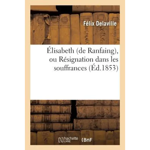 Élisabeth de Ranfaing, Ou Résignation Dans Les Souffrances