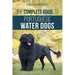 The Complete Guide to Portuguese Water Dogs: Choosing, Raising, Training, Socializing, Feeding, and Loving Your New PWD