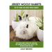 Jersey Wooly Rabbits: Jersey Wooly Rabbits General Info, Purchasing, Care, Marketing, Keeping, Health, Supplies, Food, Breeding and More Inc