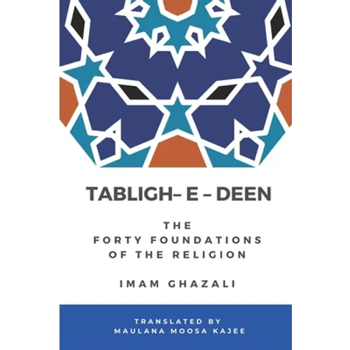 Tabligh - e - Deen: The Forty foundations of the Religion Imam Ghazali