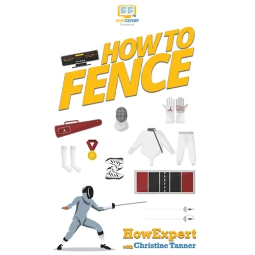 How To Fence: Your Step By Step Guide To Fencing