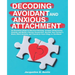 Decoding avoidant and anxious attachment: An Essential Guide to End Overthinking, Decode Your Partner's Brain, Conquer Relationship Anxiety and Transf