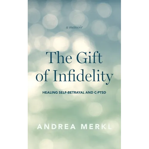 The Gift of Infidelity: Healing Self-betrayal & C-PTSD