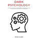 Dark Psychology: Discover The Secrets of Persuasion with Mind Manipulation Techniques and Neurolinguistic Programming