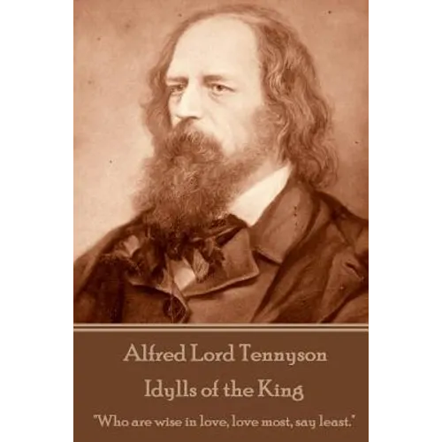 Alfred Lord Tennyson - Idylls of the King: "Who are wise in love, love most, say least."