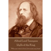 Alfred Lord Tennyson - Idylls of the King: "Who are wise in love, love most, say least."