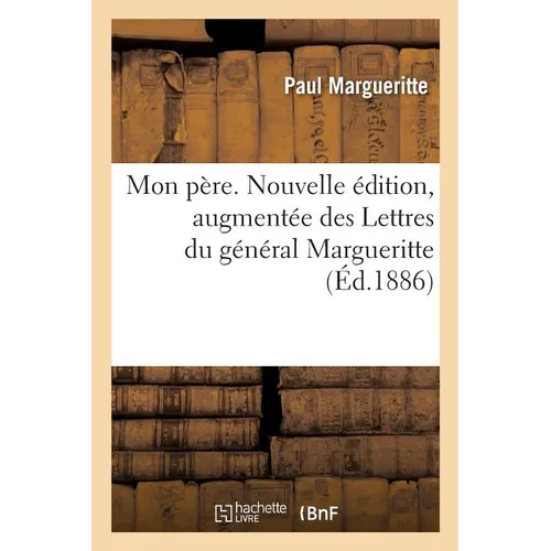 Mon Père. Nouvelle Édition, Augmentée Des Lettres Du Général Margueritte - Paperback