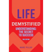 Life Demystified: Understanding: the Secret to Success
