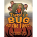 There's a Bug on the Floor