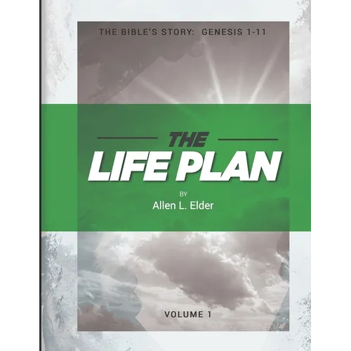 The LIFE Plan Volume One: The Bible's Story: Genesis 1-11