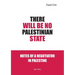 There Will Be No Palestinian State: Notes of a Negotiator in Palestine