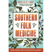 Southern Folk Medicine: Healing Traditions from the Appalachian Fields and Forests