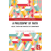 A Philosophy of Faith: Belief, Truth and Varieties of Commitment