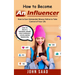 How to Become an Influencer: How to Earn Substantial Money Online to Take Control of Your Life (How to Build a Personal Brand With Strategic Social Me