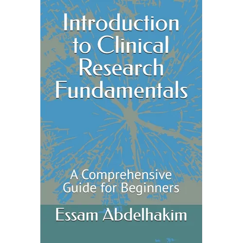 Introduction to Clinical Research Fundamentals: A Comprehensive Guide for Beginners