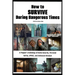 How to Survive During Dangerous Times: A Prepper's Anthology of Home Security, Personal Safety, OPSEC, and Defensive Mindset