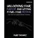 Unlocking Your Purpose And Letting It Fuel Your Passion: A Self-Help Path Linking Purpose To Passion