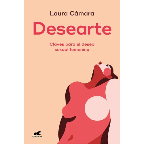 Desearte: Claves Para El Deseo Sexual Femenino / Desire Yourself. the Keys to Feminine Sexual Desire