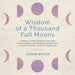 Wisdom of a Thousand Full Moons: A Wellness Guide for Women over Fifty: Ancient Wisdom and Modern Insights to Live a Longer, Healthier, and More Joyou