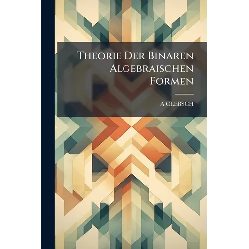 Theorie Der Binaren Algebraischen Formen