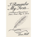 I Remember My Firsts...: A Collection of Remembrances, Letters, Poems, Plays & Stories
