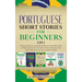 Portuguese Short Stories for Beginners 5 in 1: Over 500 Dialogues and Daily Used Phrases to Learn Portuguese in Your Car. Have Fun & Grow Your Vocabul