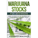 Marijuana Stocks for Beginners: How to Invest in the Booming Pot Stock Market for a Big Profit