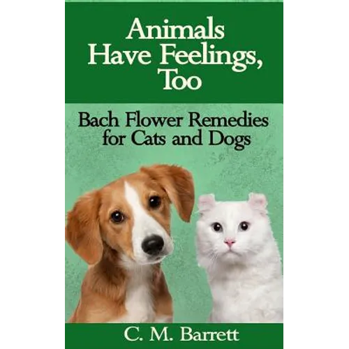 Animals Have Feelings, Too: Bach Flower Remedies for Cats and Dogs