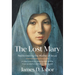 The Lost Mary: Rediscovering the Mother of Jesus