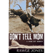 Don't Tell Mom - a Farm Boy Memoir