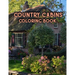 Country Cabins Coloring Book: An Adult Coloring Book Featuring Charming Interior Design, Rustic Cabins, Enchanting Countryside Scenery with Beautifu