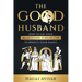 The Good Husband: How to use your masculine strengths to benefit your family